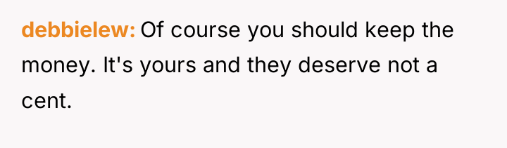 debbielew Of course you should keep the money. It's yours...