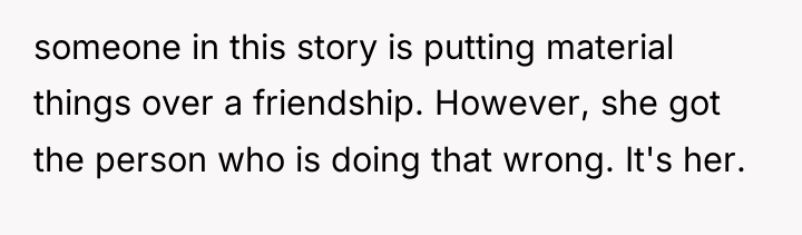 someone in this story is putting material things over a...