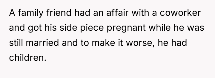 A family friend had an affair with a coworker and...