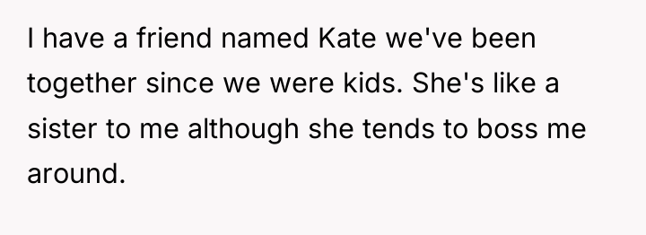 I have a friend named Kate we've been together since...