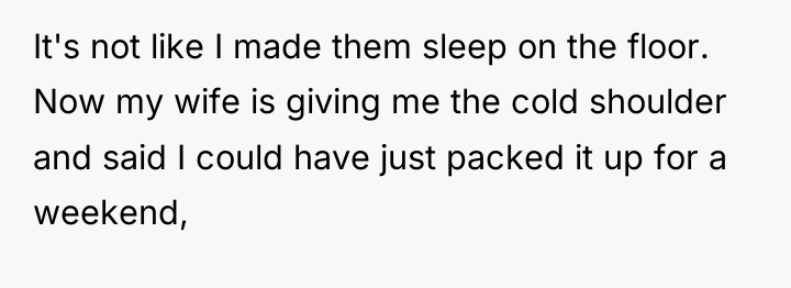 It's not like I made them sleep on the floor....