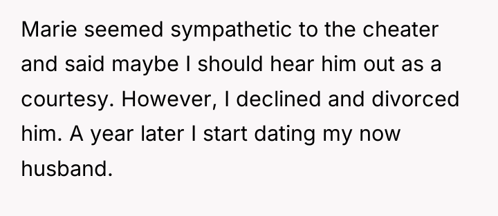 Marie seemed sympathetic to the cheater and said maybe I...