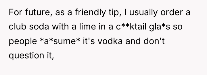For future, as a friendly tip, I usually order a...
