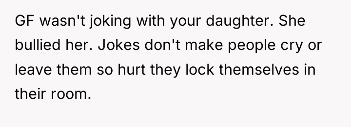 GF wasn't joking with your daughter. She bullied her. Jokes...