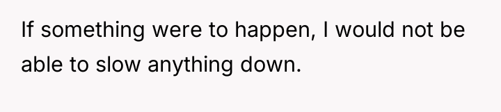 If something were to happen, I would not be able...