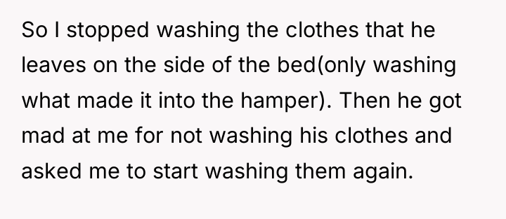 So I stopped washing the clothes that he leaves on...