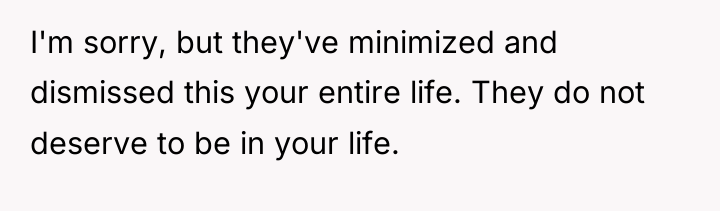 I'm sorry, but they've minimized and dismissed this your entire...