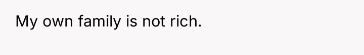My own family is not rich.