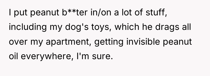 I put peanut b**ter in/on a lot of stuff, including...