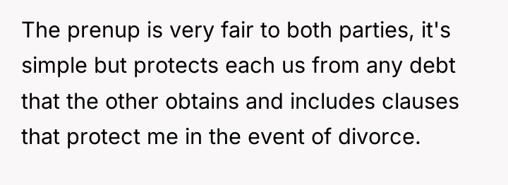 The prenup is very fair to both parties, it's simple...
