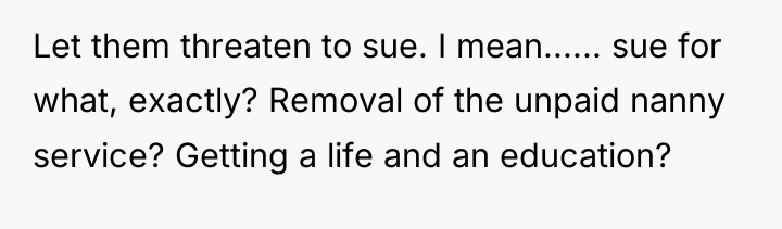 Let them threaten to sue. I mean...... sue for what,...