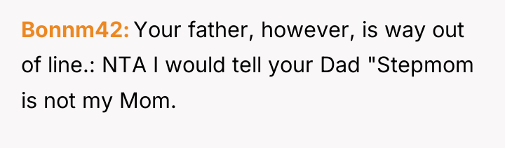 Bonnm42 Your father, however, is way out of line.: NTA...
