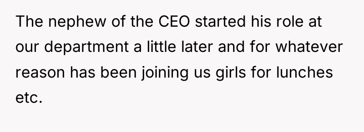 The nephew of the CEO started his role at our...