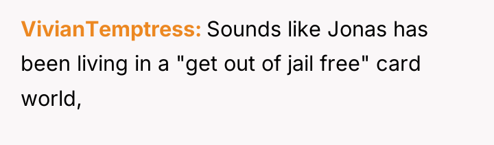 VivianTemptress Sounds like Jonas has been living in a "get...