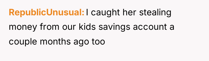 RepublicUnusual I caught her stealing money from our kids savings...