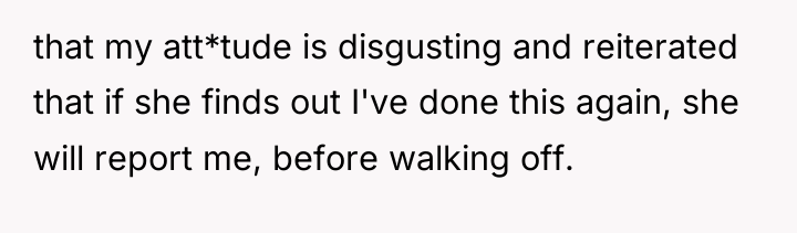 that my att*tude is disgusting and reiterated that if she...