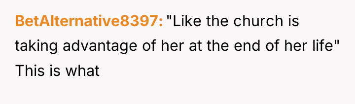 BetAlternative8397 "Like the church is taking advantage of her at...