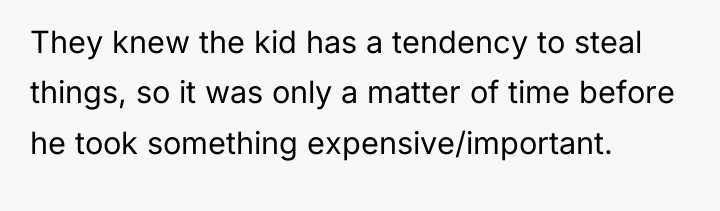 They knew the kid has a tendency to steal things,...