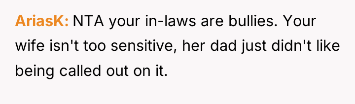 AriasK NTA your in-laws are bullies. Your wife isn't too...