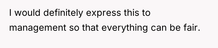 I would definitely express this to management so that everything...