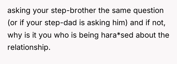 asking your step-brother the same question (or if your step-dad...