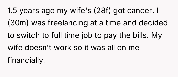 1.5 years ago my wife's (28f) got cancer. I (30m)...