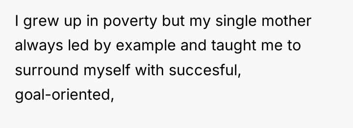I grew up in poverty but my single mother always...