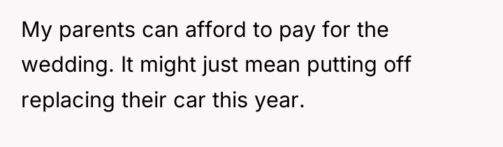 My parents can afford to pay for the wedding. It...