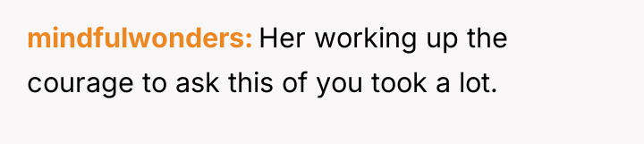 mindfulwonders Her working up the courage to ask this of...