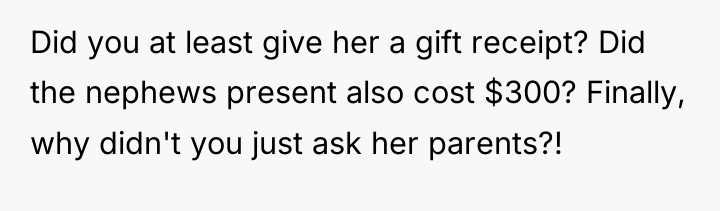 Did you at least give her a gift receipt? Did...