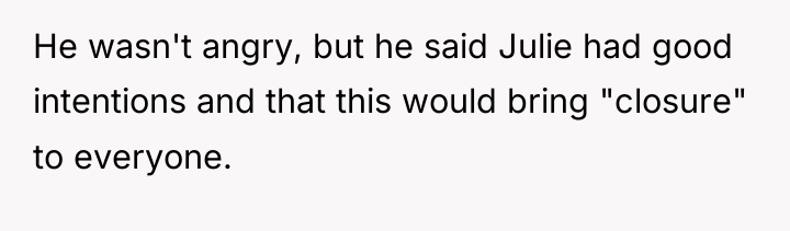 He wasn't angry, but he said Julie had good intentions...