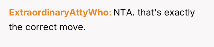 ExtraordinaryAttyWho NTA. that's exactly the correct move.