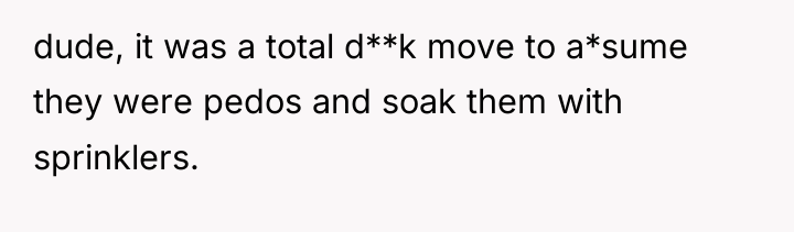 dude, it was a total d**k move to a*sume they...