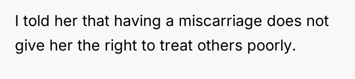 I told her that having a miscarriage does not give...