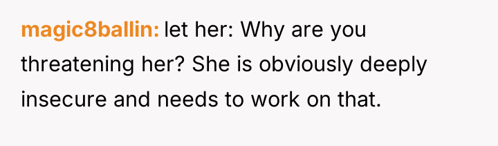 magic8ballin let her: Why are you threatening her? She is...