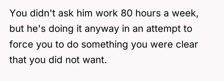 You didn't ask him work 80 hours a week, but...