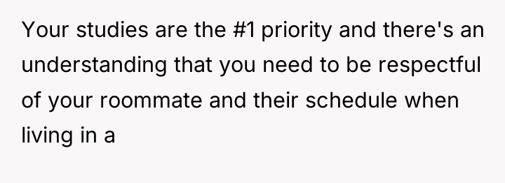 Your studies are the #1 priority and there's an understanding...