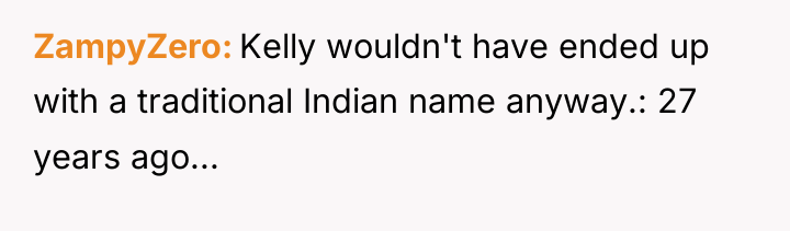 ZampyZero Kelly wouldn't have ended up with a traditional Indian...