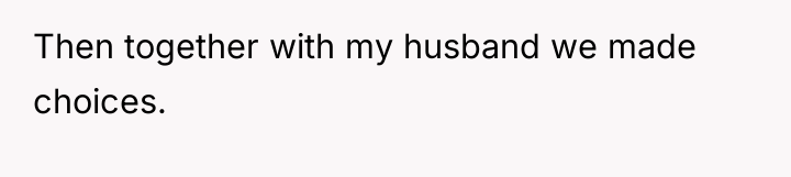 Then together with my husband we made choices.