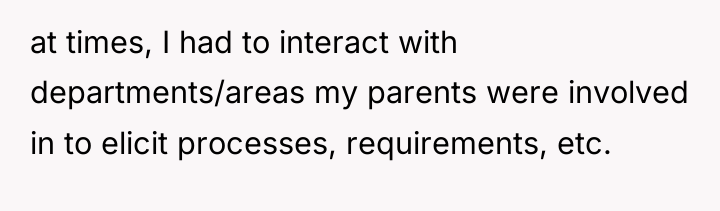 at times, I had to interact with departments/areas my parents...
