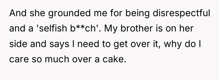 And she grounded me for being disrespectful and a 'selfish...
