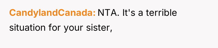 CandylandCanada NTA. It's a terrible situation for your sister,