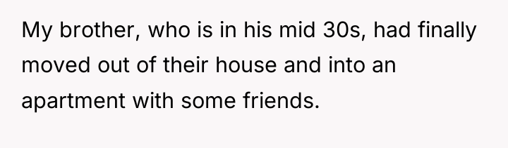 My brother, who is in his mid 30s, had finally...