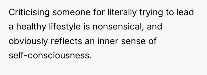 Criticising someone for literally trying to lead a healthy lifestyle...