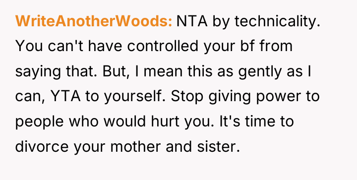 WriteAnotherWoods NTA by technicality. You can't have controlled your bf...