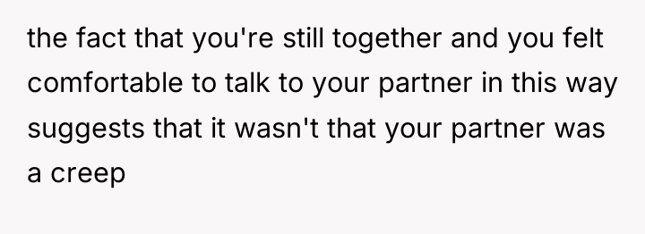 the fact that you're still together and you felt comfortable...