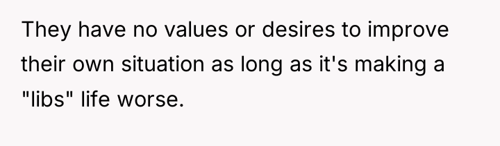 They have no values or desires to improve their own...
