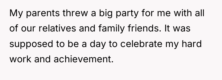 My parents threw a big party for me with all...