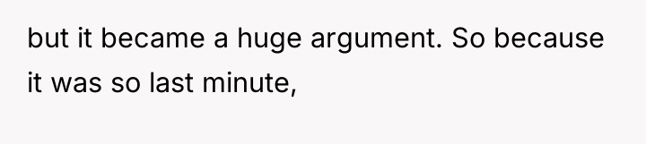but it became a huge argument. So because it was...