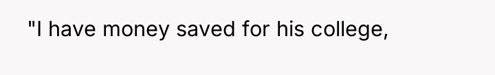  "I have money saved for his college,